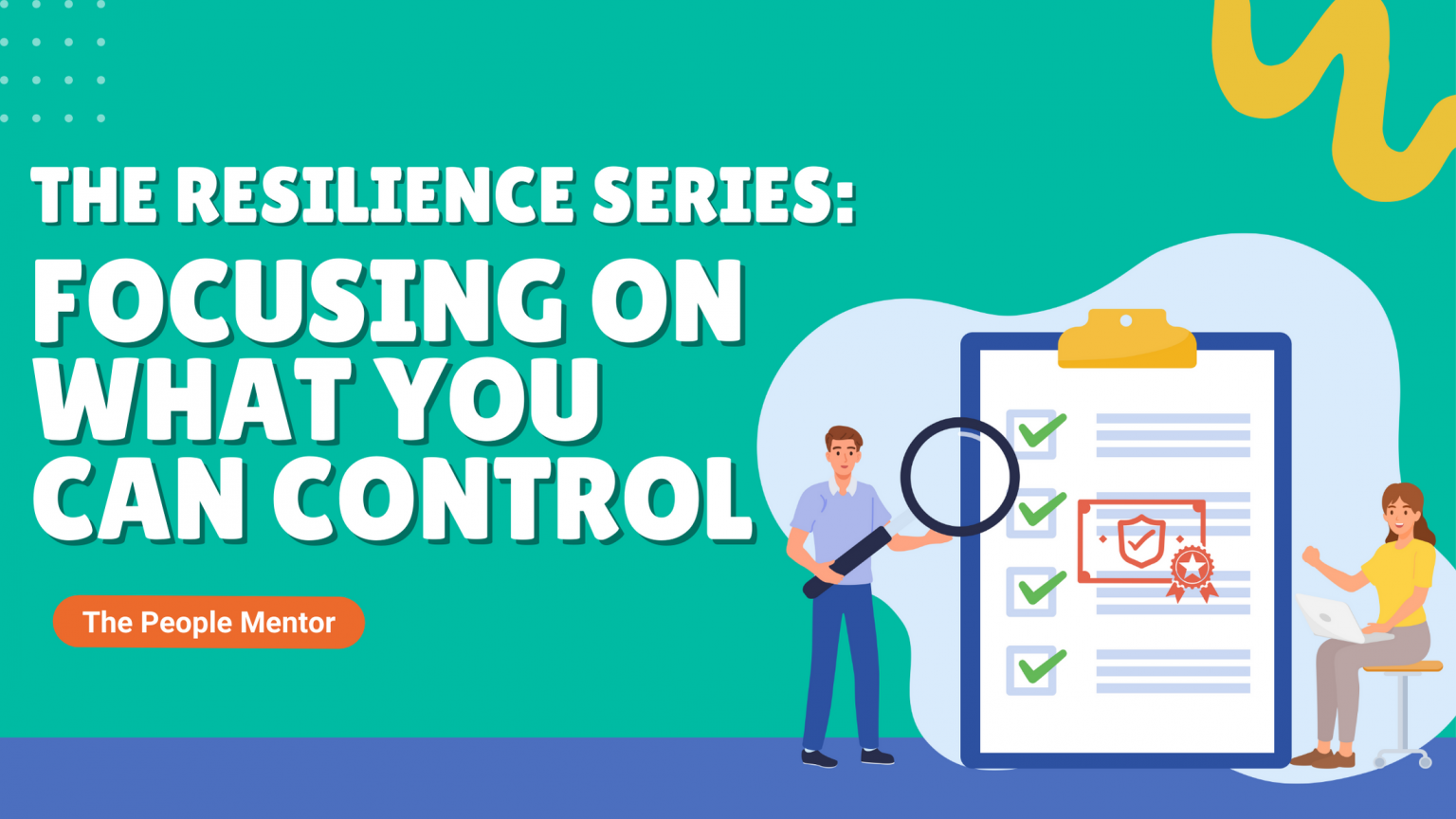The Resilience Series: Focusing on What You Can Control - The People Mentor